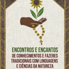 Lançamento: “Encontros e Encantos de Conhecimentos e Fazeres Tradicionais com Linguagens e Ciências da Natureza”